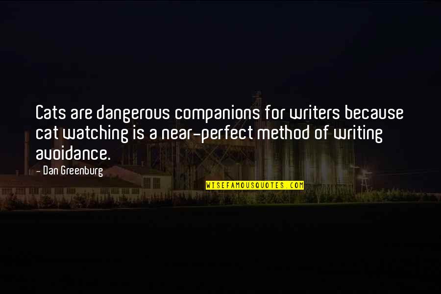 Cranked Quotes By Dan Greenburg: Cats are dangerous companions for writers because cat