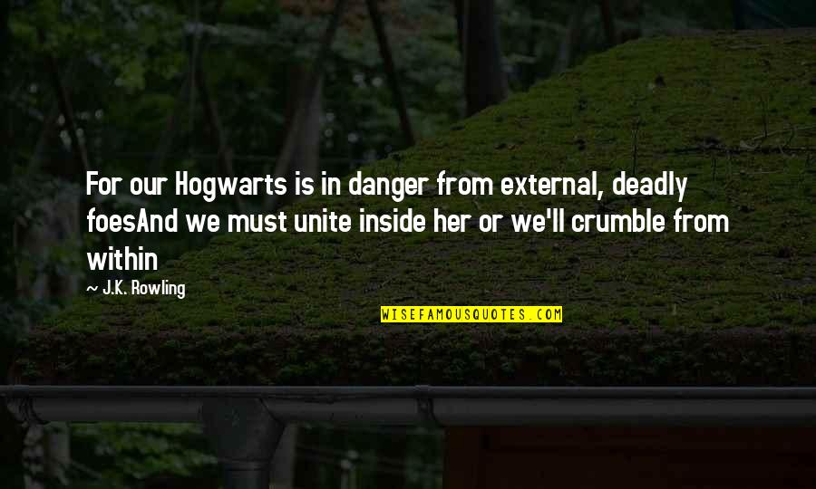 Cranked Quotes By J.K. Rowling: For our Hogwarts is in danger from external,