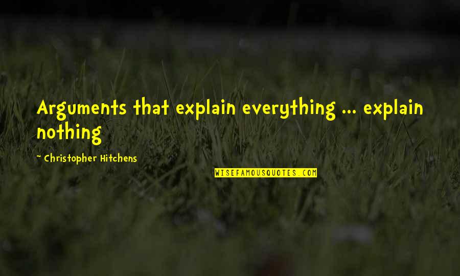 Crankie Beer Quotes By Christopher Hitchens: Arguments that explain everything ... explain nothing