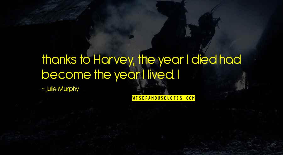 Crankie Beer Quotes By Julie Murphy: thanks to Harvey, the year I died had