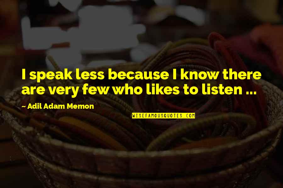 Crankier Than A Quotes By Adil Adam Memon: I speak less because I know there are