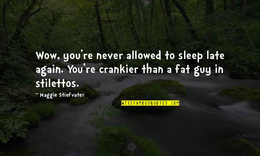 Crankier Than Quotes By Maggie Stiefvater: Wow, you're never allowed to sleep late again.
