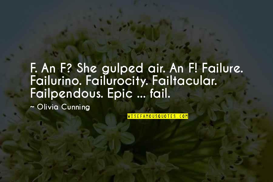 Crankiness In Toddlers Quotes By Olivia Cunning: F. An F? She gulped air. An F! Crankiness In Toddlers Quotes By Olivia Cunning: F. An F? She gulped air. An F!