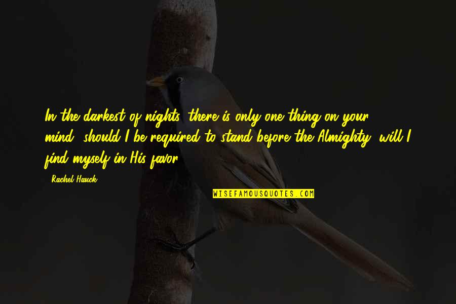 Crankiness In Toddlers Quotes By Rachel Hauck: In the darkest of nights, there is only Crankiness In Toddlers Quotes By Rachel Hauck: In the darkest of nights, there is only