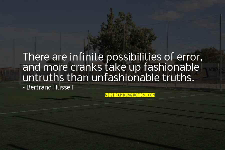 Cranks Quotes By Bertrand Russell: There are infinite possibilities of error, and more