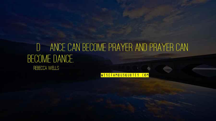 Crankset Group Quotes By Rebecca Wells: [D]ance can become prayer and prayer can become