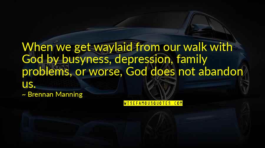 Crankshaw William Quotes By Brennan Manning: When we get waylaid from our walk with