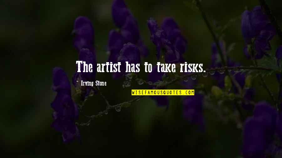 Cranky Morning Quotes By Irving Stone: The artist has to take risks.