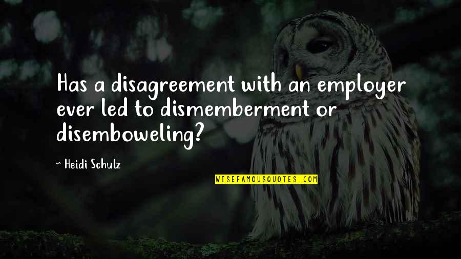 Cranlyape Quotes By Heidi Schulz: Has a disagreement with an employer ever led