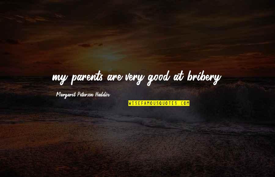 Cranmers Book Quotes By Margaret Peterson Haddix: my parents are very good at bribery.