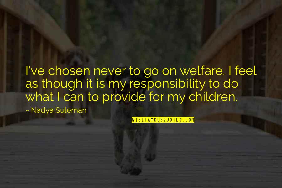 Cranmers Dairy Quotes By Nadya Suleman: I've chosen never to go on welfare. I