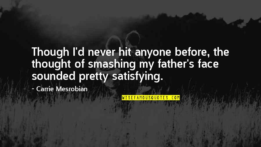 Cranmers Martyrdom Quotes By Carrie Mesrobian: Though I'd never hit anyone before, the thought Cranmers Martyrdom Quotes By Carrie Mesrobian: Though I'd never hit anyone before, the thought