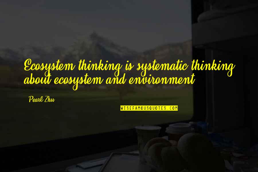 Cranmers Martyrdom Quotes By Pearl Zhu: Ecosystem thinking is systematic thinking about ecosystem and