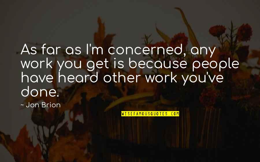 Crannies Cranberries Quotes By Jon Brion: As far as I'm concerned, any work you Crannies Cranberries Quotes By Jon Brion: As far as I'm concerned, any work you