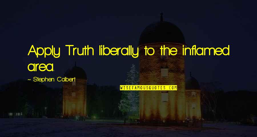 Crannies Cranberries Quotes By Stephen Colbert: Apply Truth liberally to the inflamed area. Crannies Cranberries Quotes By Stephen Colbert: Apply Truth liberally to the inflamed area.