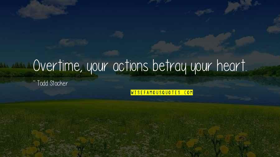 Crannies Cranberries Quotes By Todd Stocker: Overtime, your actions betray your heart. Crannies Cranberries Quotes By Todd Stocker: Overtime, your actions betray your heart.