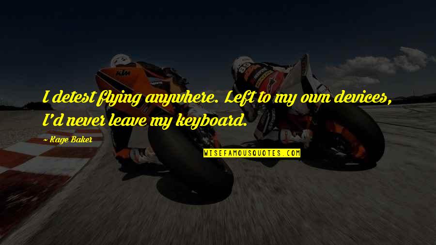 Crannog Magazine Quotes By Kage Baker: I detest flying anywhere. Left to my own