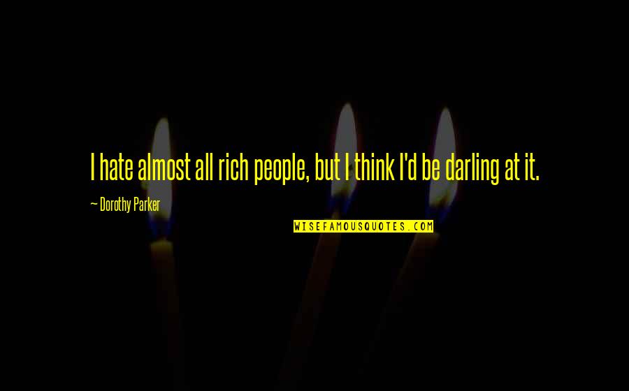 Crannogmen Quotes By Dorothy Parker: I hate almost all rich people, but I