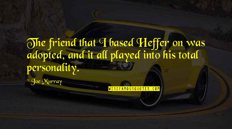 Cranny Plumbing Quotes By Joe Murray: The friend that I based Heffer on was