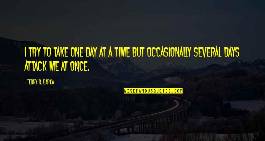Cranshaw Kirk Quotes By Terry R. Barca: I try to take one day at a