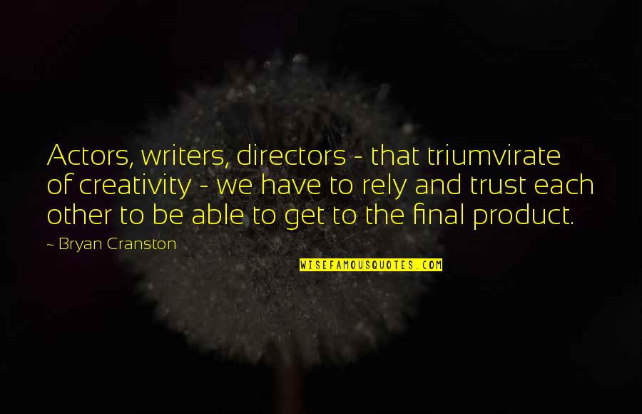 Cranston Quotes By Bryan Cranston: Actors, writers, directors - that triumvirate of creativity