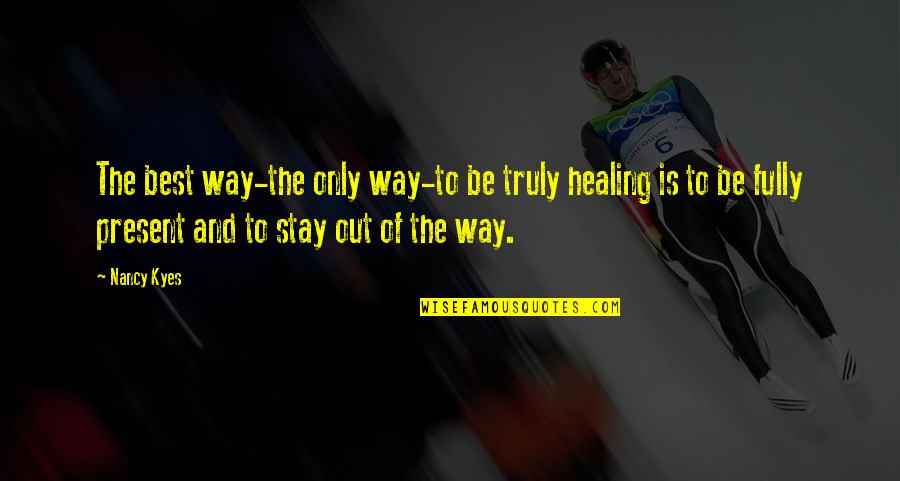 Cranstoun Drug Quotes By Nancy Kyes: The best way-the only way-to be truly healing