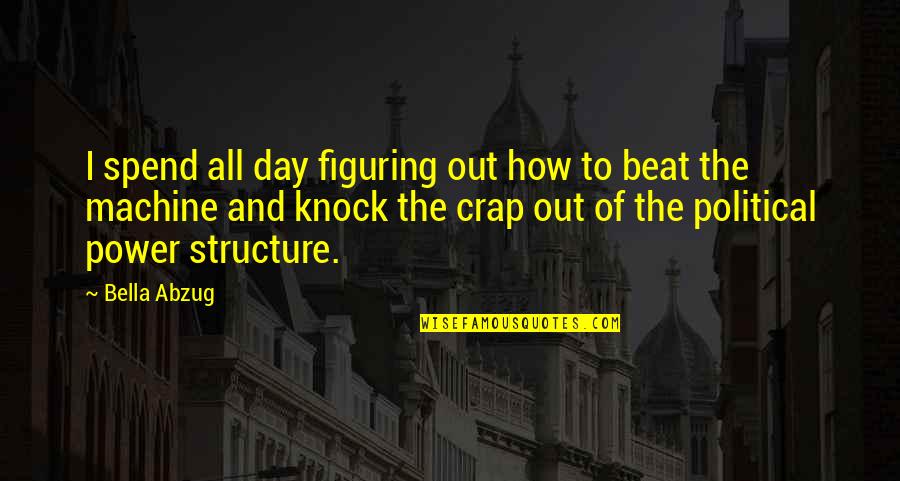 Crap Day Quotes By Bella Abzug: I spend all day figuring out how to