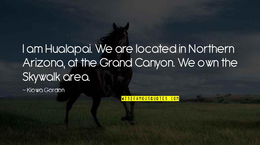 Crap Inspirational Quotes By Kiowa Gordon: I am Hualapai. We are located in Northern