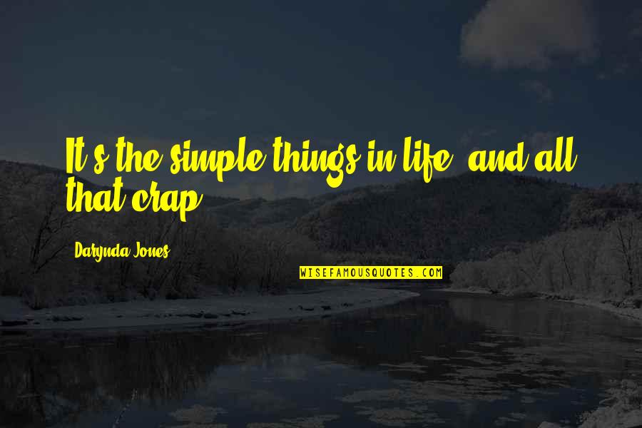 Crap Life Quotes By Darynda Jones: It's the simple things in life, and all
