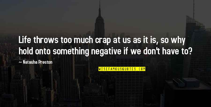 Crap Life Quotes By Natasha Preston: Life throws too much crap at us as