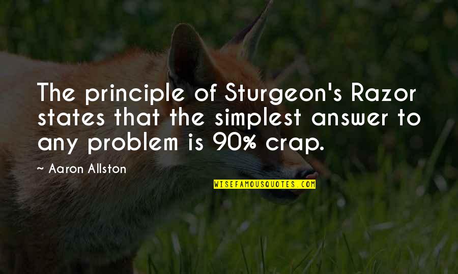 Crap Quotes By Aaron Allston: The principle of Sturgeon's Razor states that the