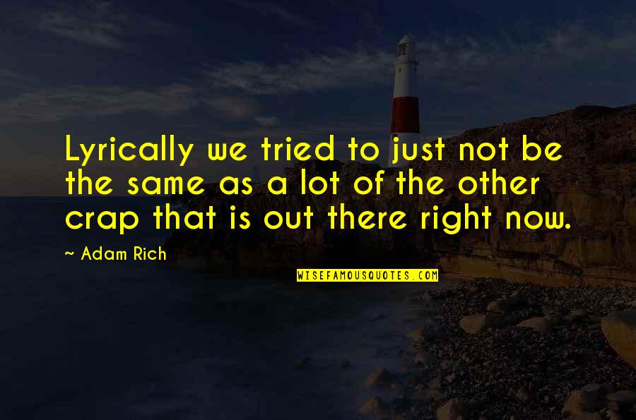 Crap Quotes By Adam Rich: Lyrically we tried to just not be the