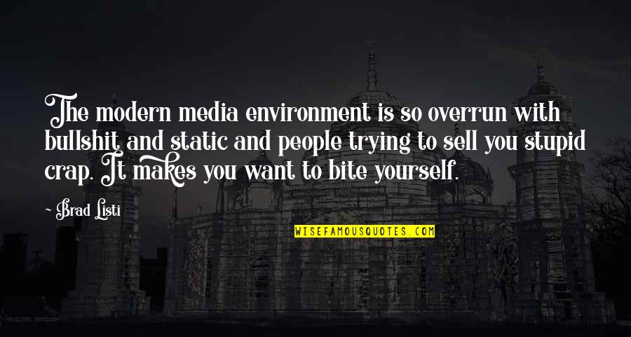 Crap Quotes By Brad Listi: The modern media environment is so overrun with