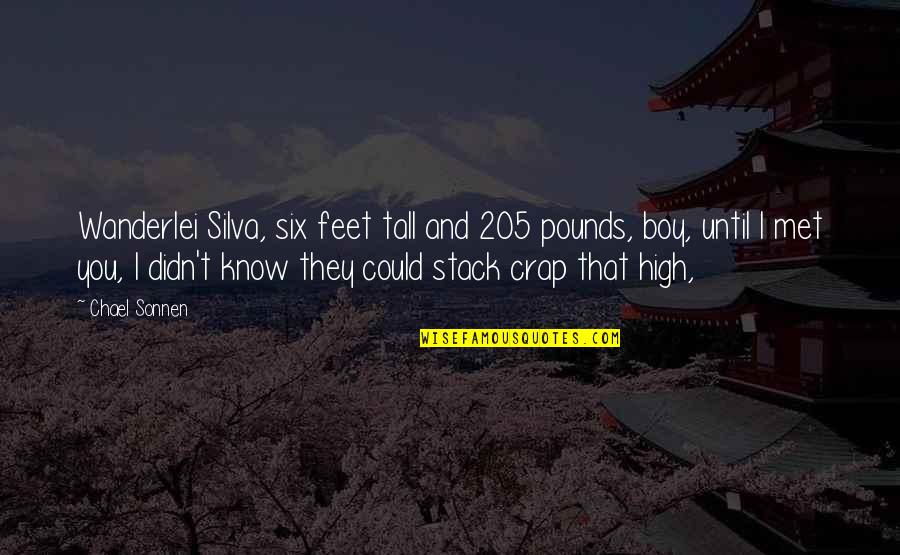 Crap Quotes By Chael Sonnen: Wanderlei Silva, six feet tall and 205 pounds,