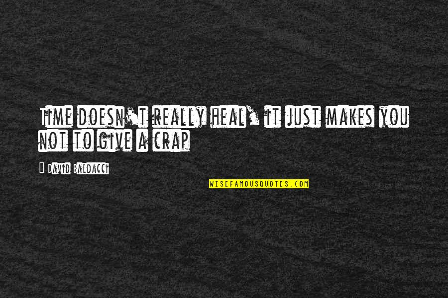 Crap Quotes By David Baldacci: Time doesn't really heal, it just makes you