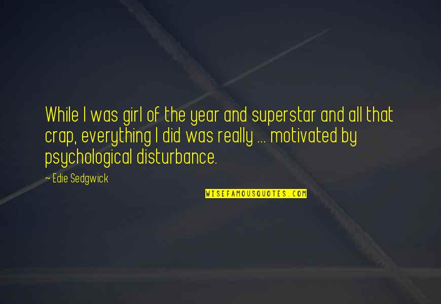 Crap Quotes By Edie Sedgwick: While I was girl of the year and