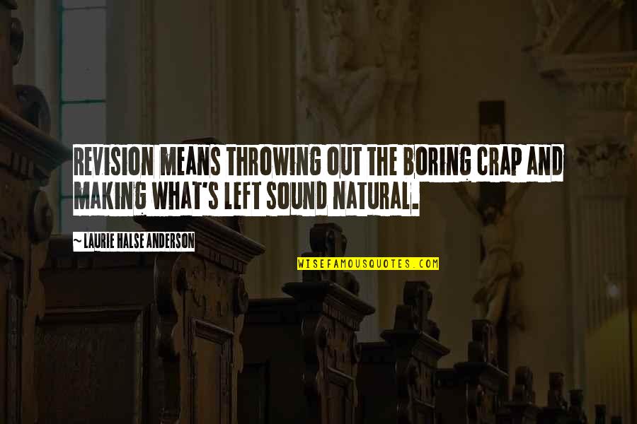 Crap Quotes By Laurie Halse Anderson: Revision means throwing out the boring crap and