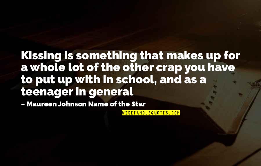 Crap Quotes By Maureen Johnson Name Of The Star: Kissing is something that makes up for a
