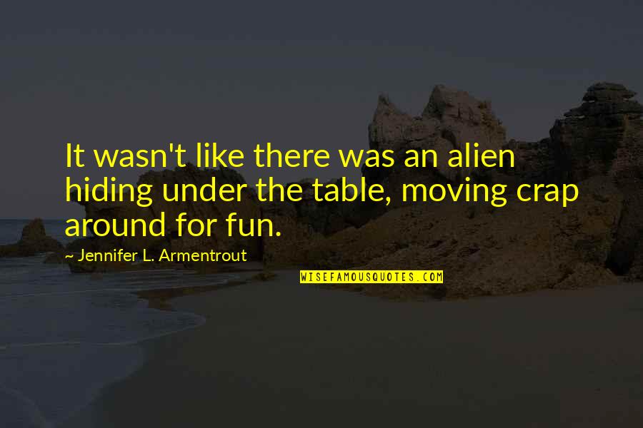 Crap Table Quotes By Jennifer L. Armentrout: It wasn't like there was an alien hiding