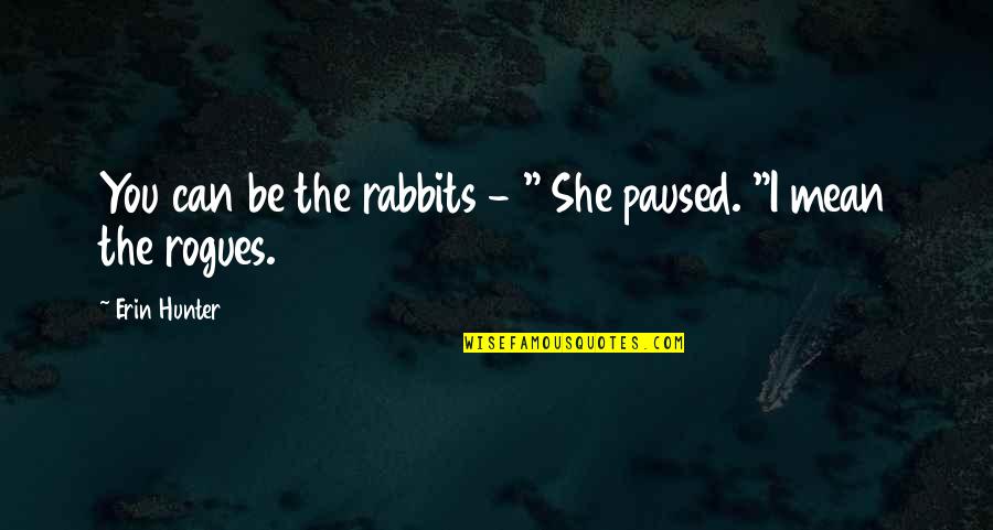 Crap Talker Quotes By Erin Hunter: You can be the rabbits - " She