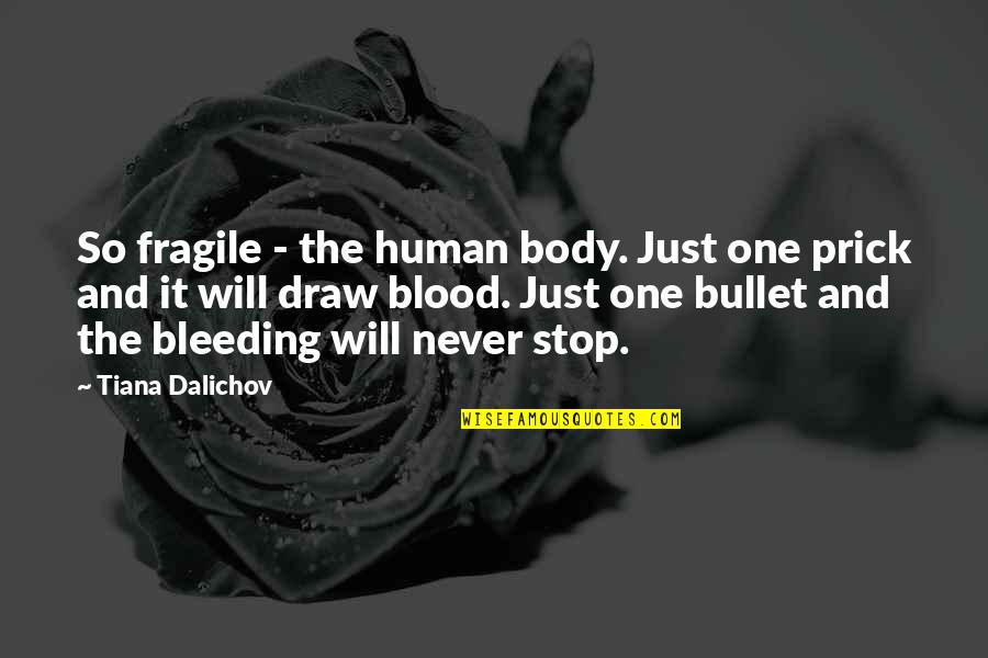 Crapanzano Bros Quotes By Tiana Dalichov: So fragile - the human body. Just one Crapanzano Bros Quotes By Tiana Dalichov: So fragile - the human body. Just one