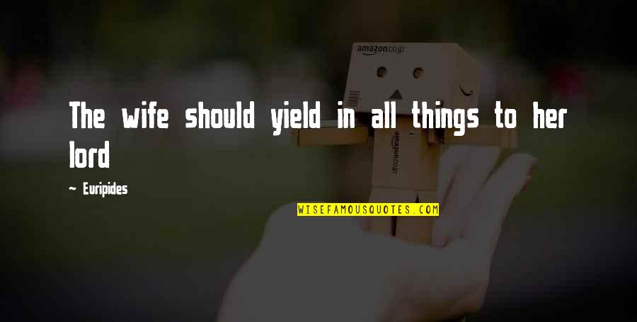Crapat Quotes By Euripides: The wife should yield in all things to Crapat Quotes By Euripides: The wife should yield in all things to