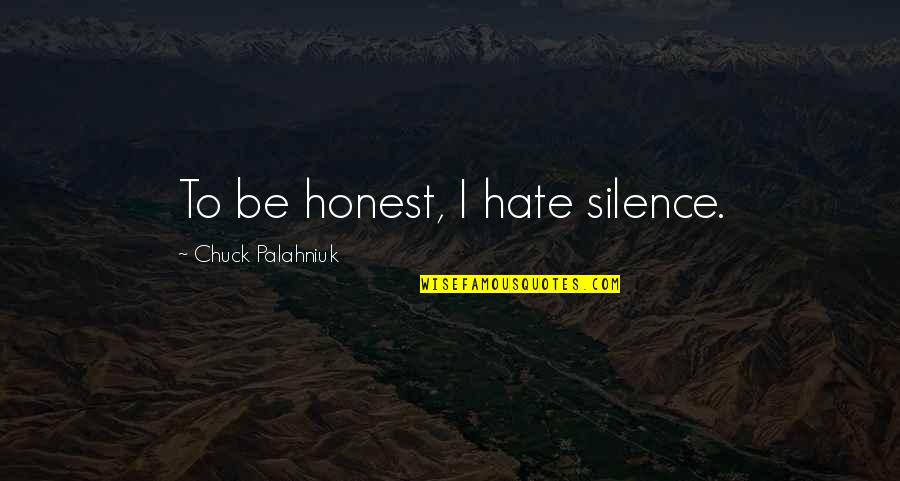 Crapdiment Quotes By Chuck Palahniuk: To be honest, I hate silence.