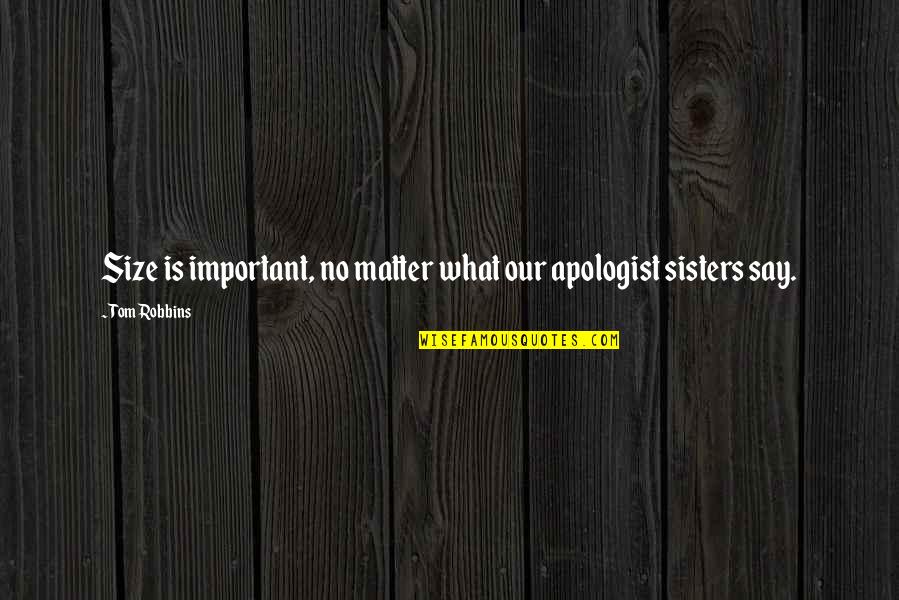 Craphole Plantation Quotes By Tom Robbins: Size is important, no matter what our apologist