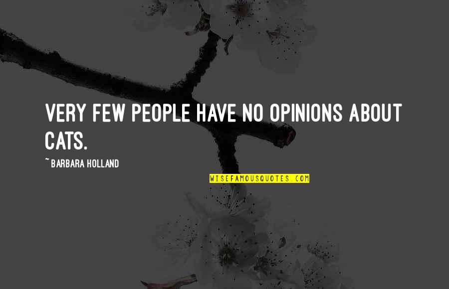 Crapload Synonym Quotes By Barbara Holland: Very few people have no opinions about cats.