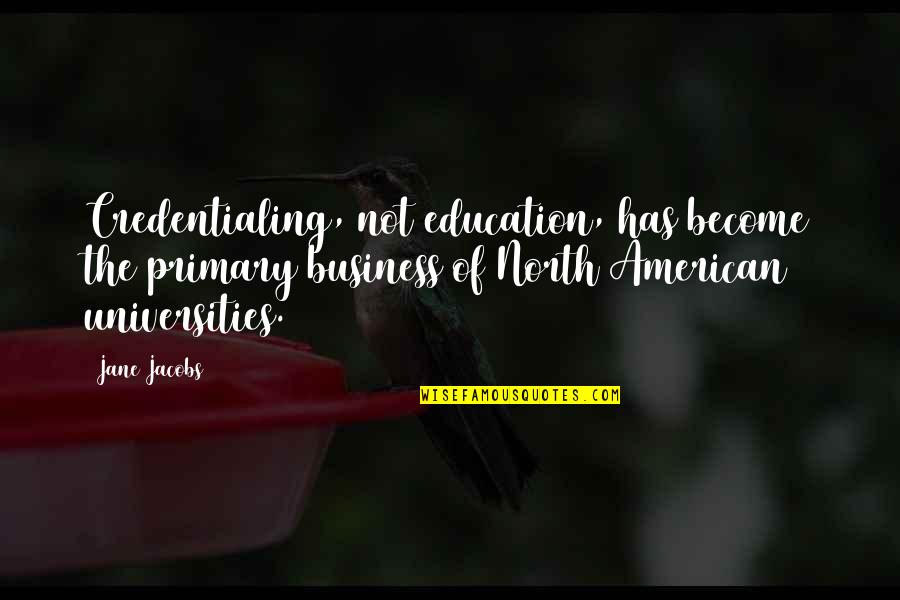 Crapload Synonym Quotes By Jane Jacobs: Credentialing, not education, has become the primary business