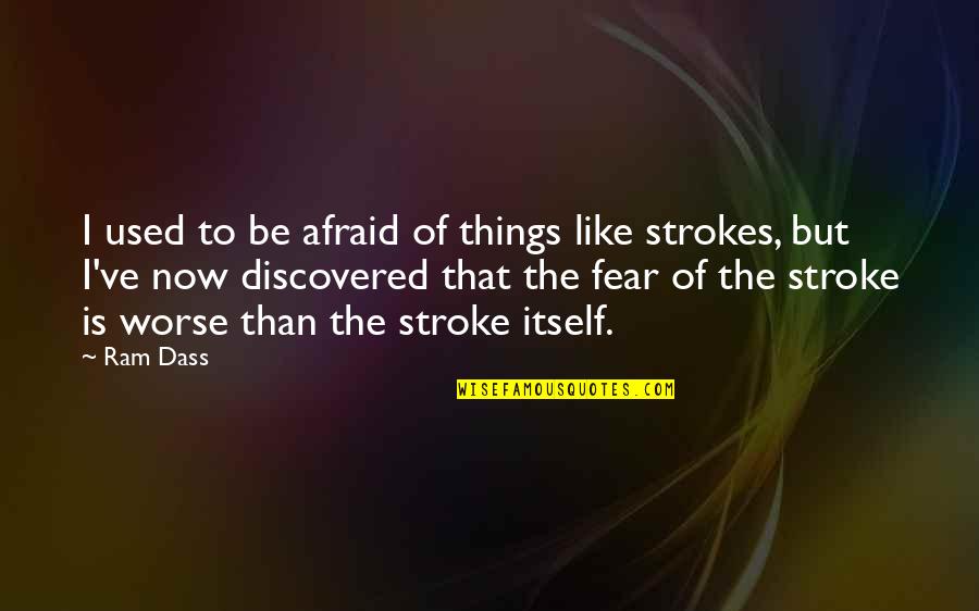 Crapmobile Quotes By Ram Dass: I used to be afraid of things like
