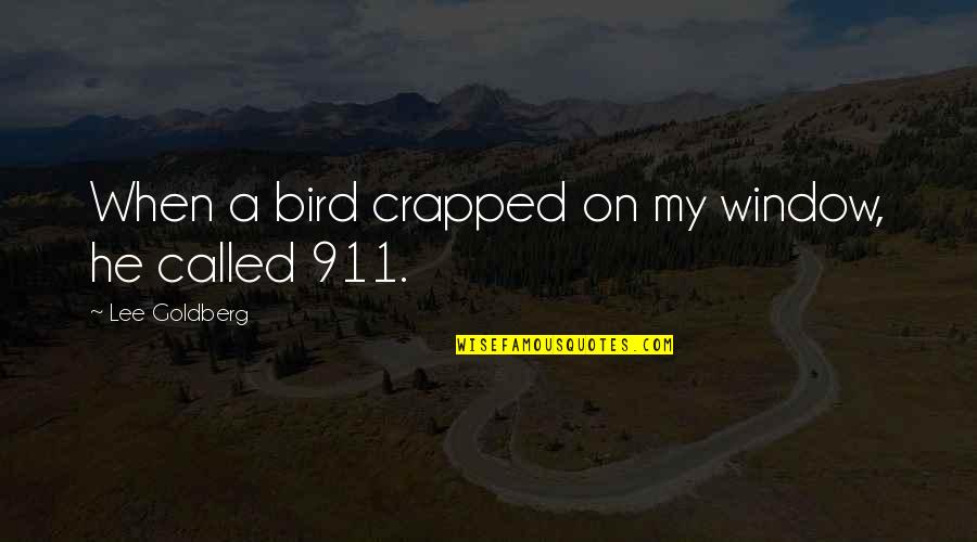 Crapped Quotes By Lee Goldberg: When a bird crapped on my window, he