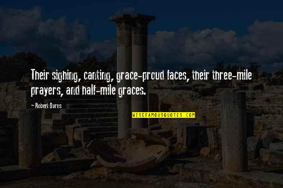 Crapped Quotes By Robert Burns: Their sighing, canting, grace-proud faces, their three-mile prayers,