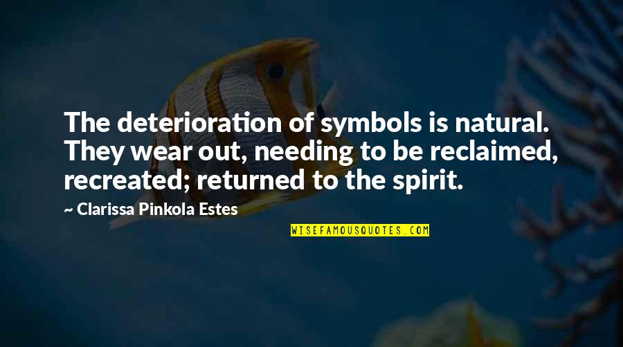 Crappers Coaches Quotes By Clarissa Pinkola Estes: The deterioration of symbols is natural. They wear Crappers Coaches Quotes By Clarissa Pinkola Estes: The deterioration of symbols is natural. They wear